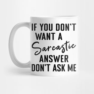 If you dont want a Sarcastic answer dont ask me Mug